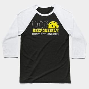 'Dink Responsibly Dont Get Smashed' Pickleball Gift Baseball T-Shirt